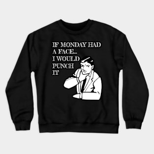 If Monday had a Face I Would Punch It Crewneck Sweatshirt